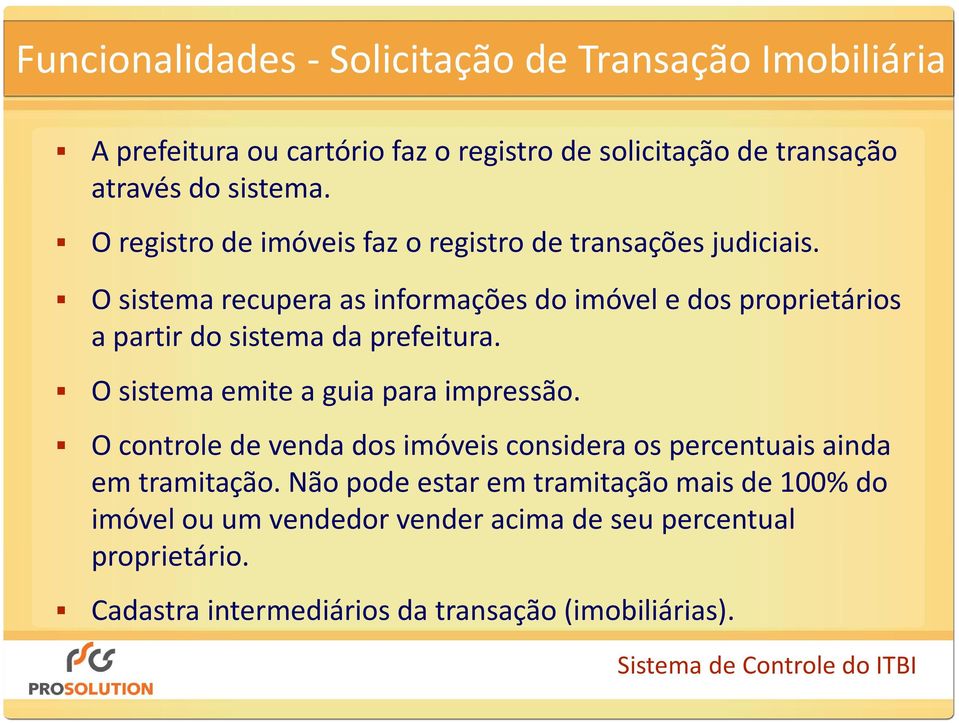 O sistema recupera as informações do imóvel e dos proprietários a partir do sistema da prefeitura. O sistema emite a guia para impressão.