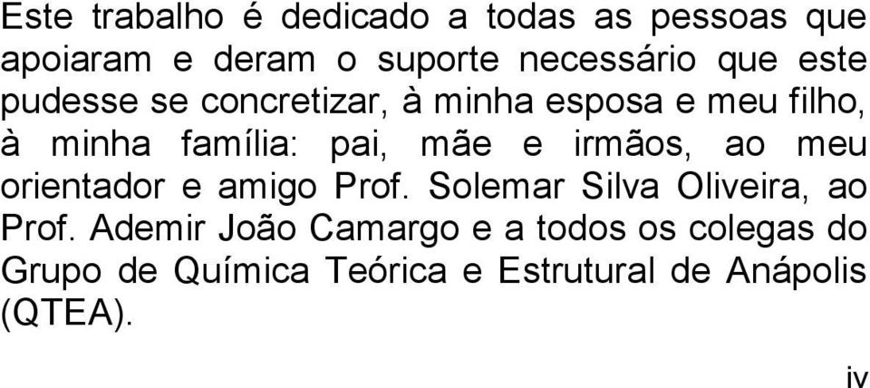 e irmãos, ao meu orientador e amigo Prof. Solemar Silva Oliveira, ao Prof.