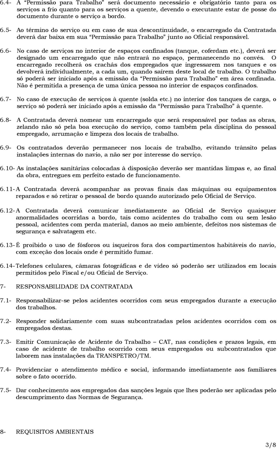 ), deverá ser designado um encarregado que não entrará no espaço, permanecendo no convés.