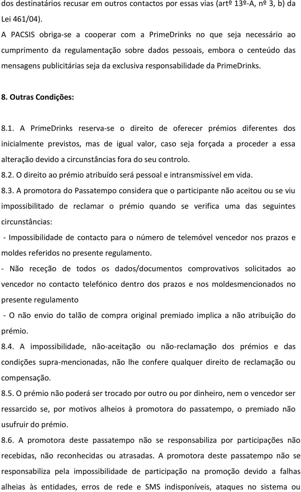 responsabilidade da PrimeDrinks. 8. Outras Condições: 8.1.