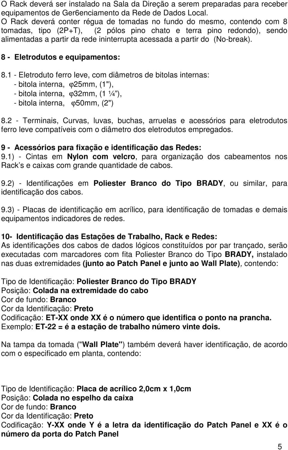 partir do (No-break). 8 - Eletrodutos e equipamentos: 8.