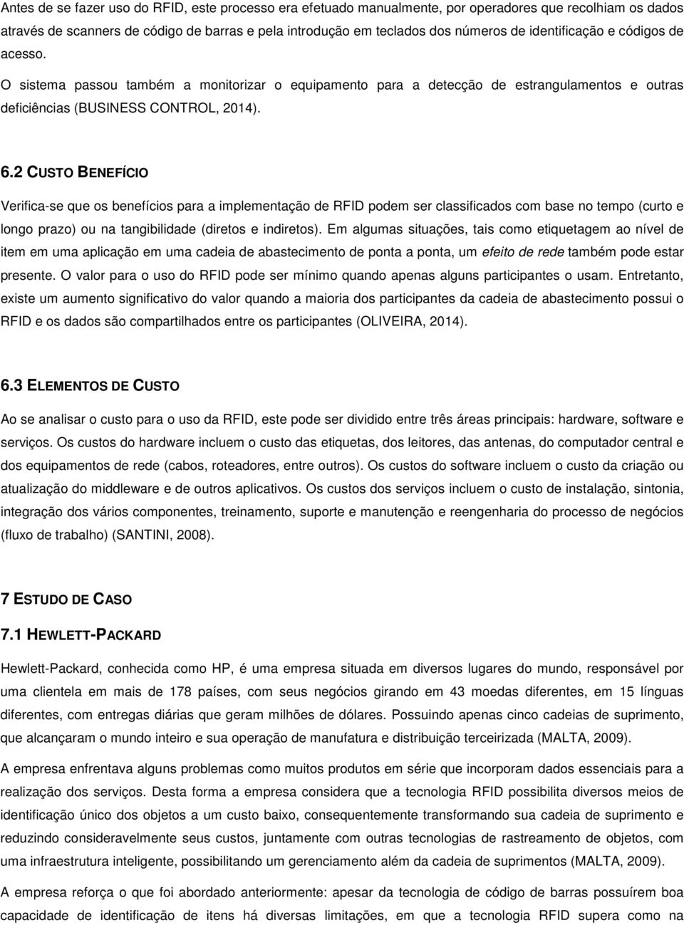 2 CUSTO BENEFÍCIO Verifica-se que os benefícios para a implementação de RFID podem ser classificados com base no tempo (curto e longo prazo) ou na tangibilidade (diretos e indiretos).