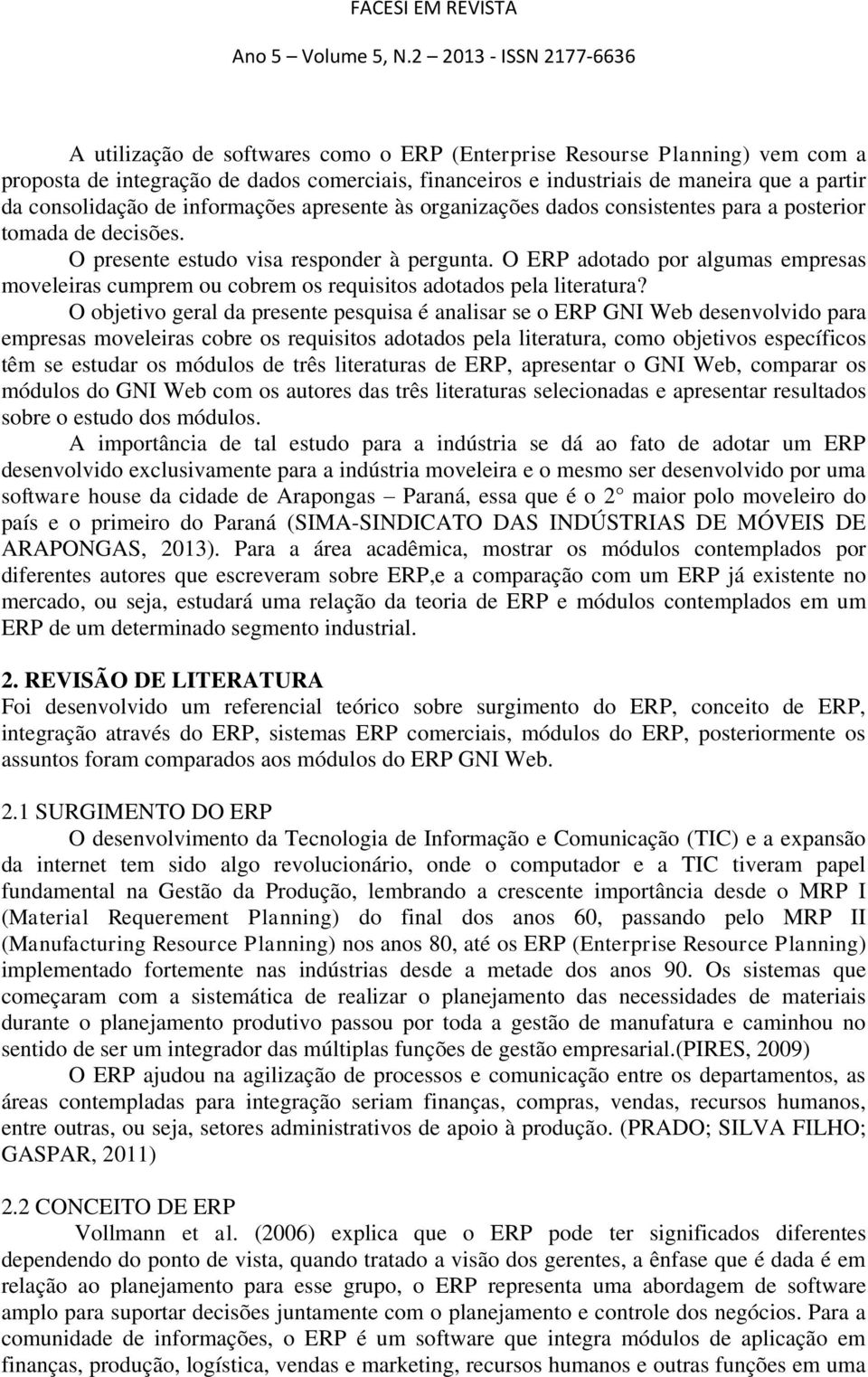 O ERP adotado por algumas empresas moveleiras cumprem ou cobrem os requisitos adotados pela literatura?