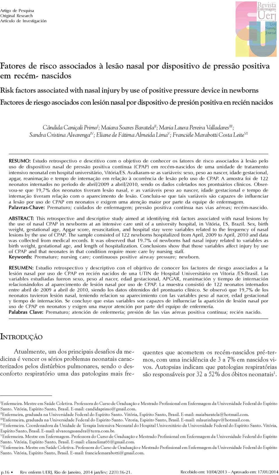 Soares Baratela II ; Maria Laura Pereira Valladares III ; Sandra Cristina Alvarenga IV ; Eliane de Fátima Almeida Lima V ; Franciéle Marabotti Costa Leite VI RESUMO: Estudo retrospectivo e descritivo