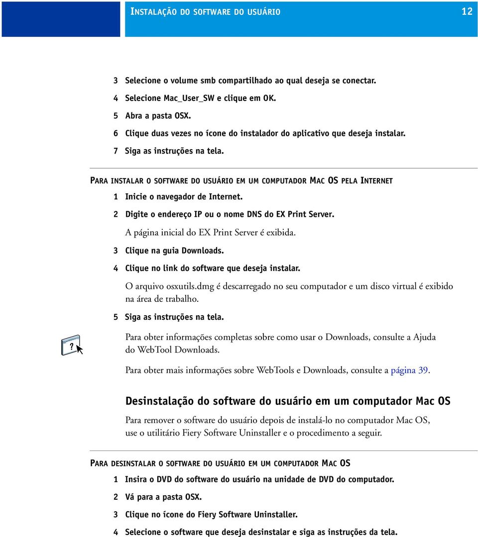 PARA INSTALAR O SOFTWARE DO USUÁRIO EM UM COMPUTADOR MAC OS PELA INTERNET 1 Inicie o navegador de Internet. 2 Digite o endereço IP ou o nome DNS do EX Print Server.