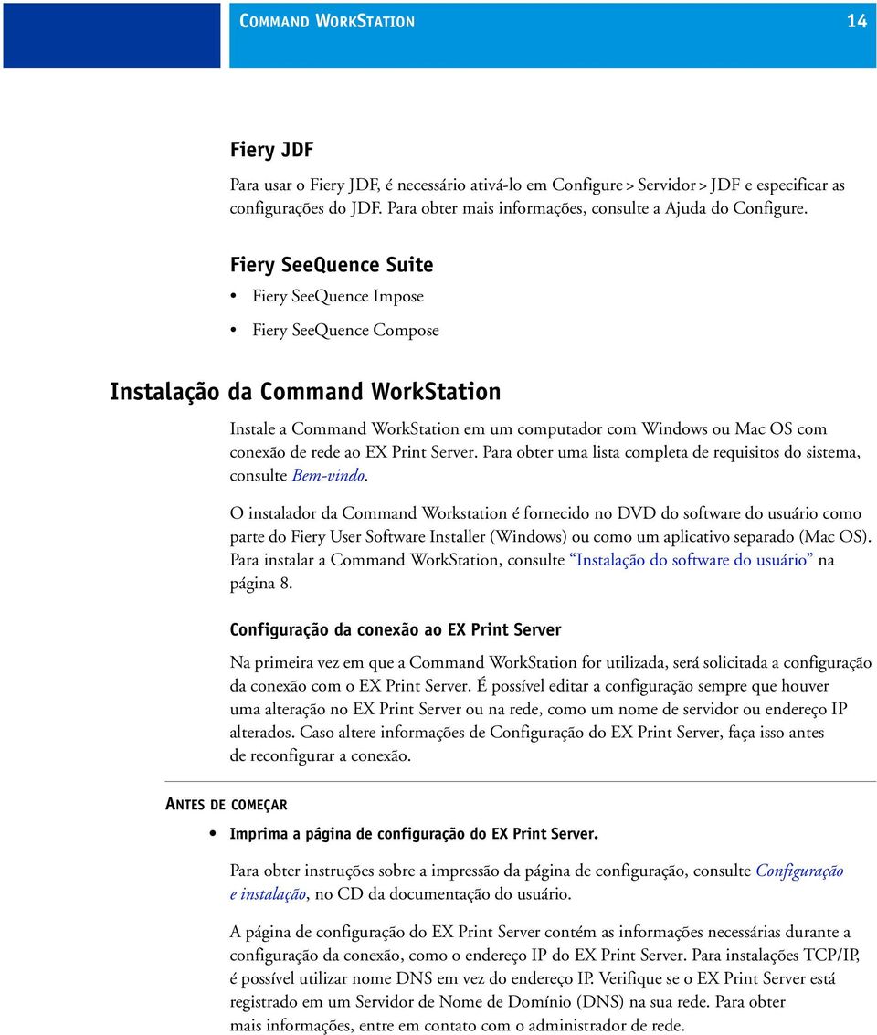 Fiery SeeQuence Suite Fiery SeeQuence Impose Fiery SeeQuence Compose Instalação da Command WorkStation Instale a Command WorkStation em um computador com Windows ou Mac OS com conexão de rede ao EX