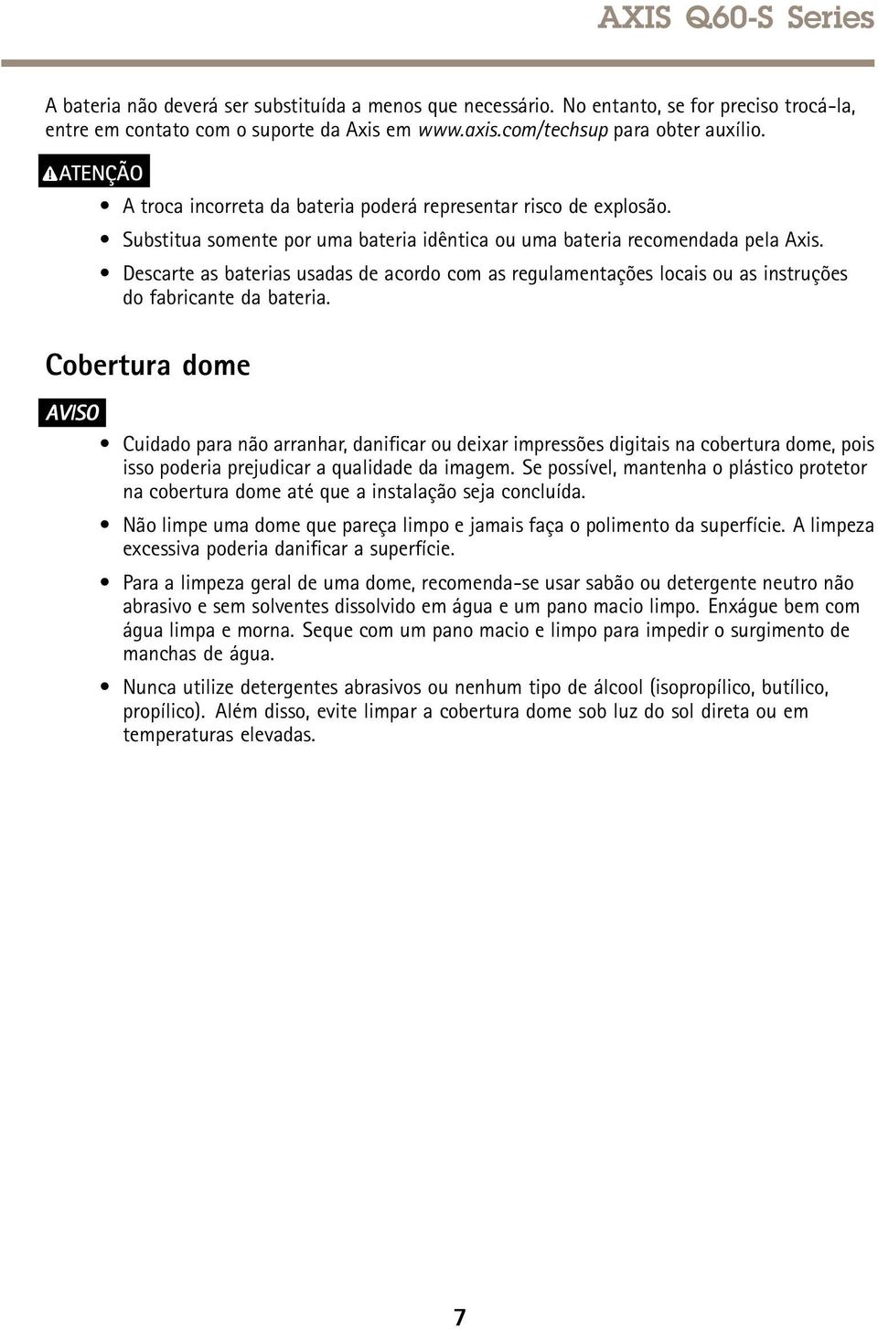 Descarte as baterias usadas de acordo com as regulamentações locais ou as instruções do fabricante da bateria.