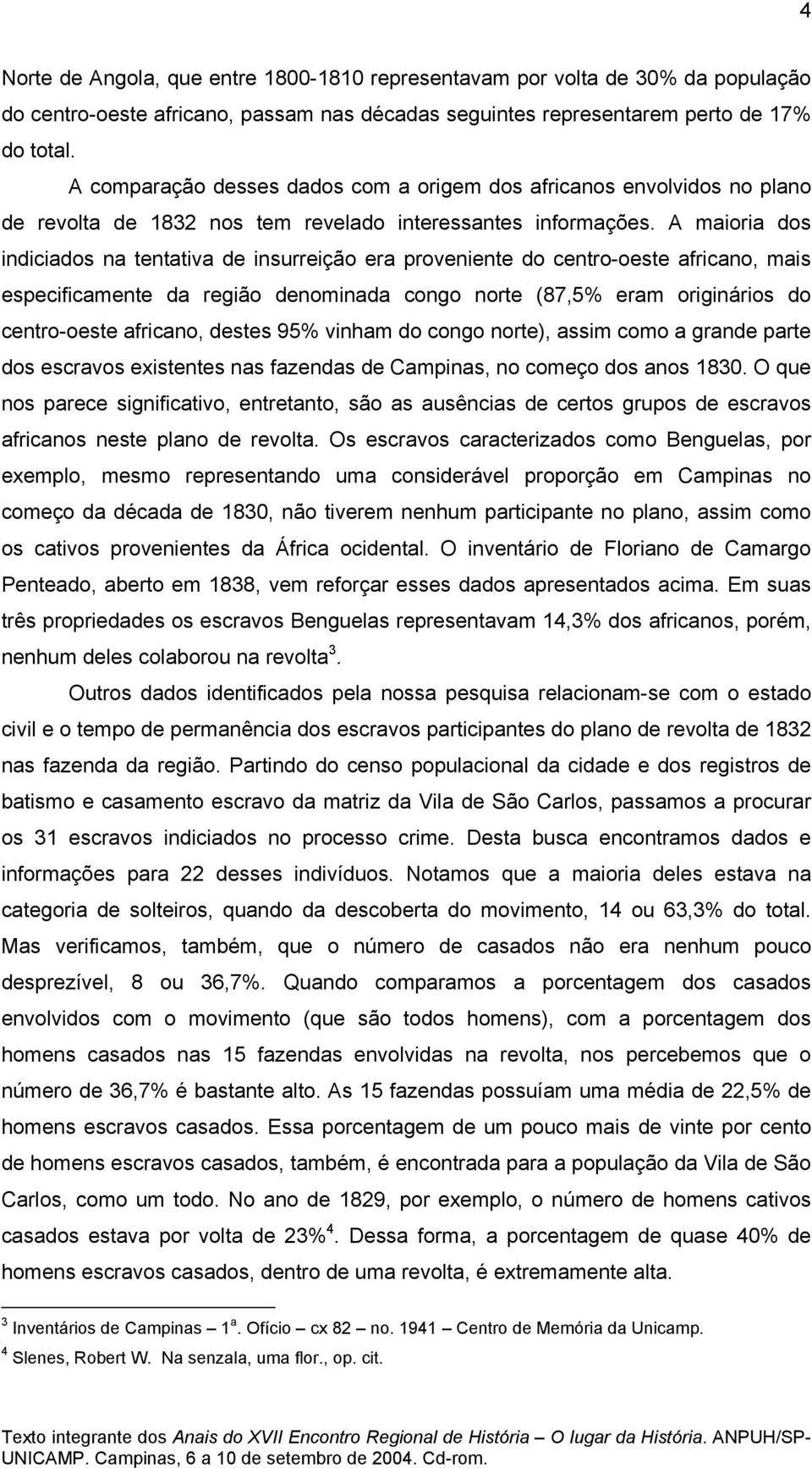 A maioria dos indiciados na tentativa de insurreição era proveniente do centro-oeste africano, mais especificamente da região denominada congo norte (87,5% eram originários do centro-oeste africano,