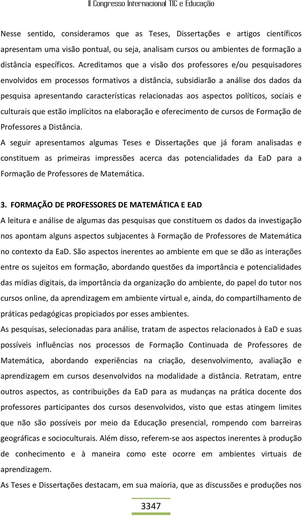 aspectos políticos, sociais e culturais que estão implícitos na elaboração e oferecimento de cursos de Formação de Professores a Distância.