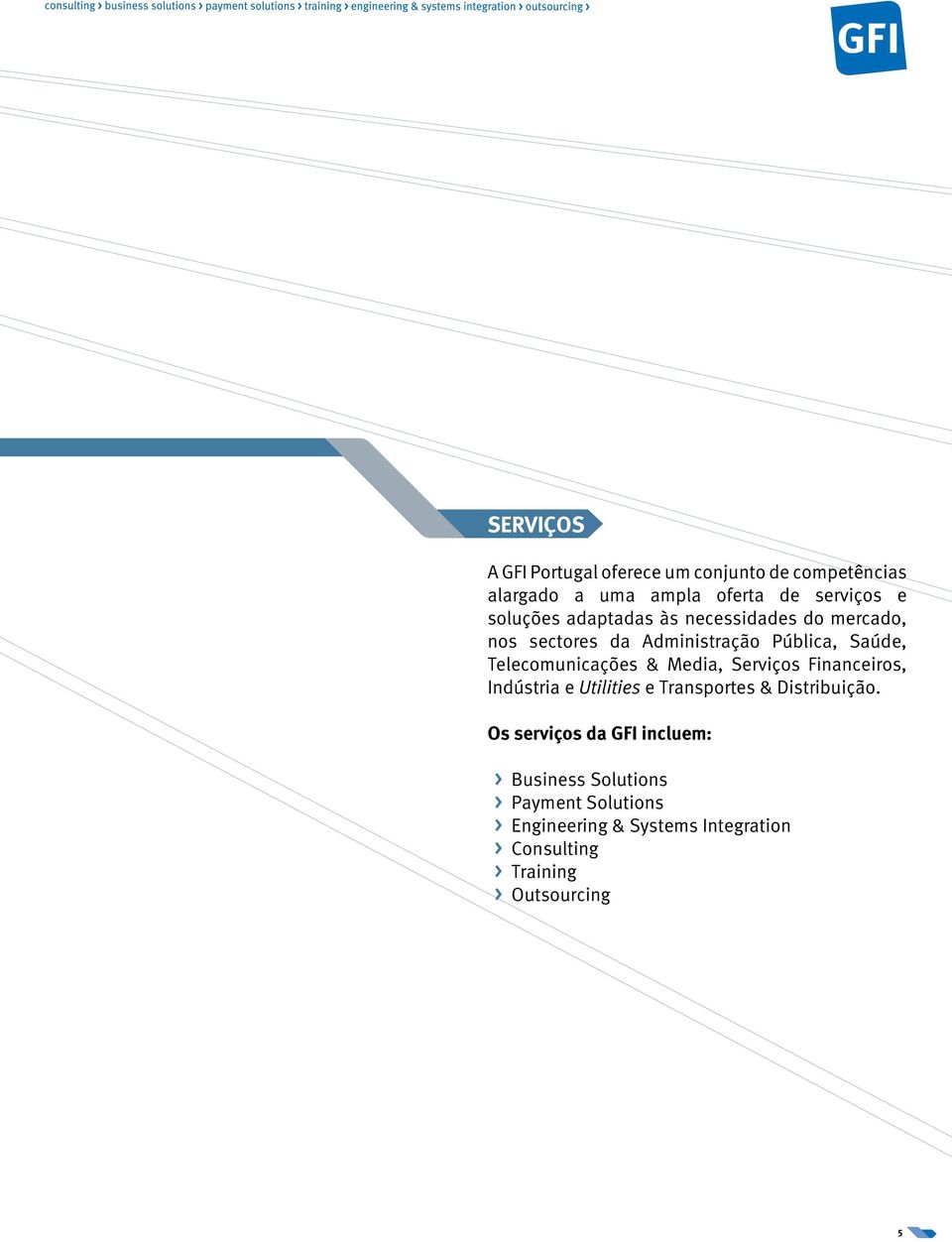 Telecomunicações & Media, Serviços Financeiros, Indústria e Utilities e Transportes & Distribuição.