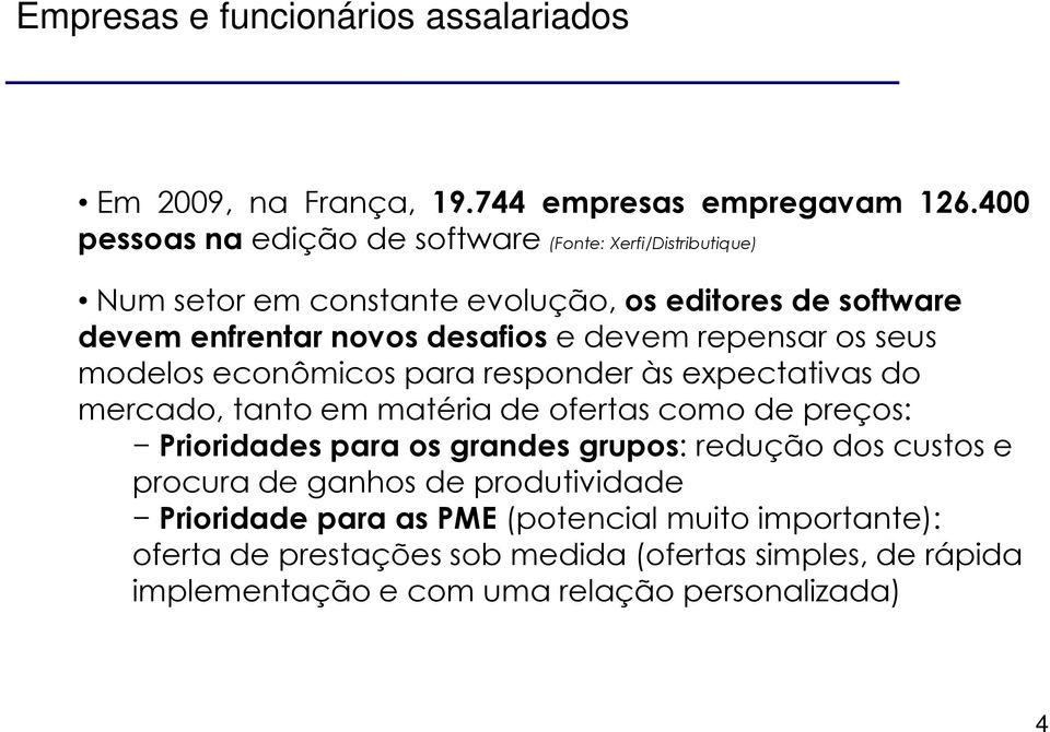 devem repensar os seus modelos econômicos para responder às expectativas do mercado, tanto em matéria de ofertas como de preços: Prioridades para os