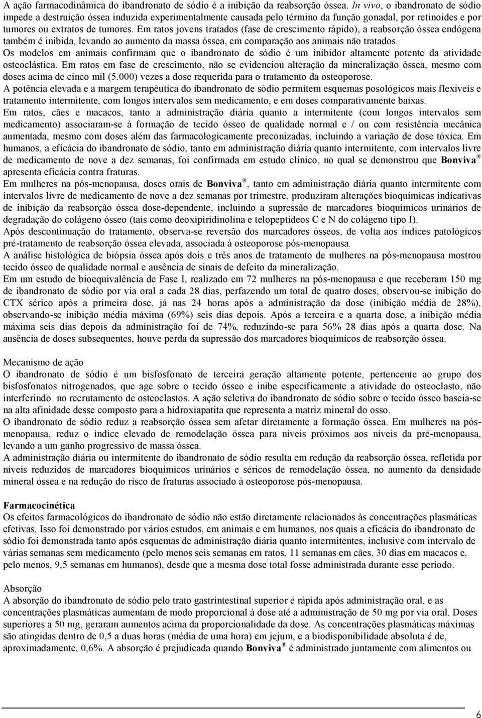 Em ratos jovens tratados (fase de crescimento rápido), a reabsorção óssea endógena também é inibida, levando ao aumento da massa óssea, em comparação aos animais não tratados.