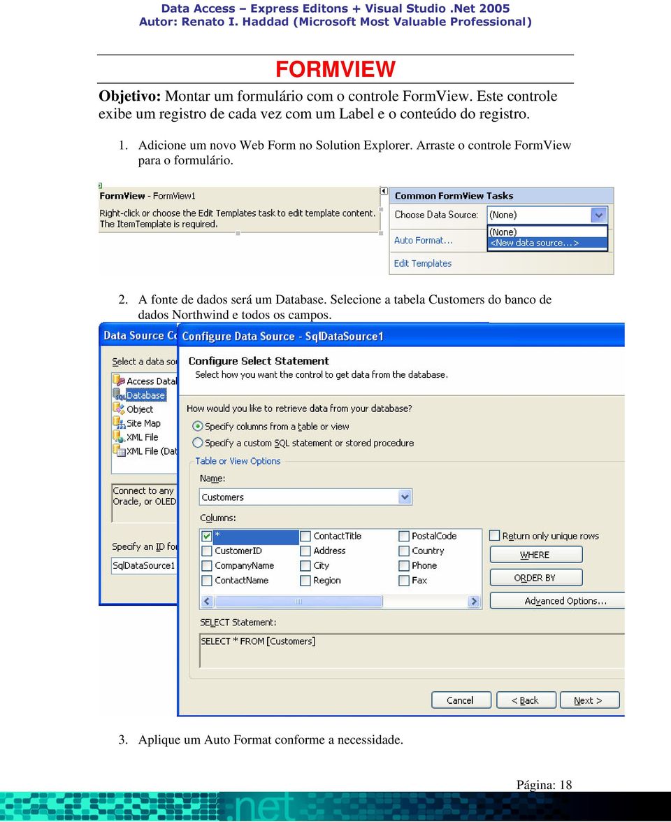 Adicione um novo Web Form no Solution Explorer. Arraste o controle FormView para o formulário. 2.