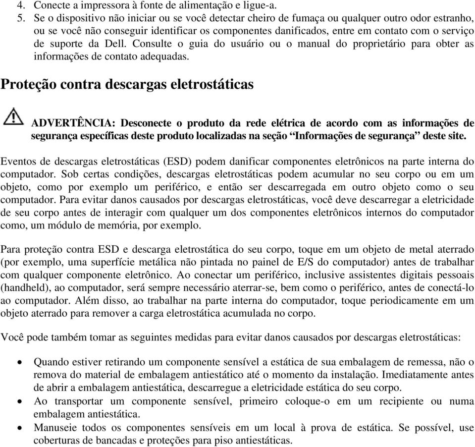 suporte da Dell. Consulte o guia do usuário ou o manual do proprietário para obter as informações de contato adequadas.