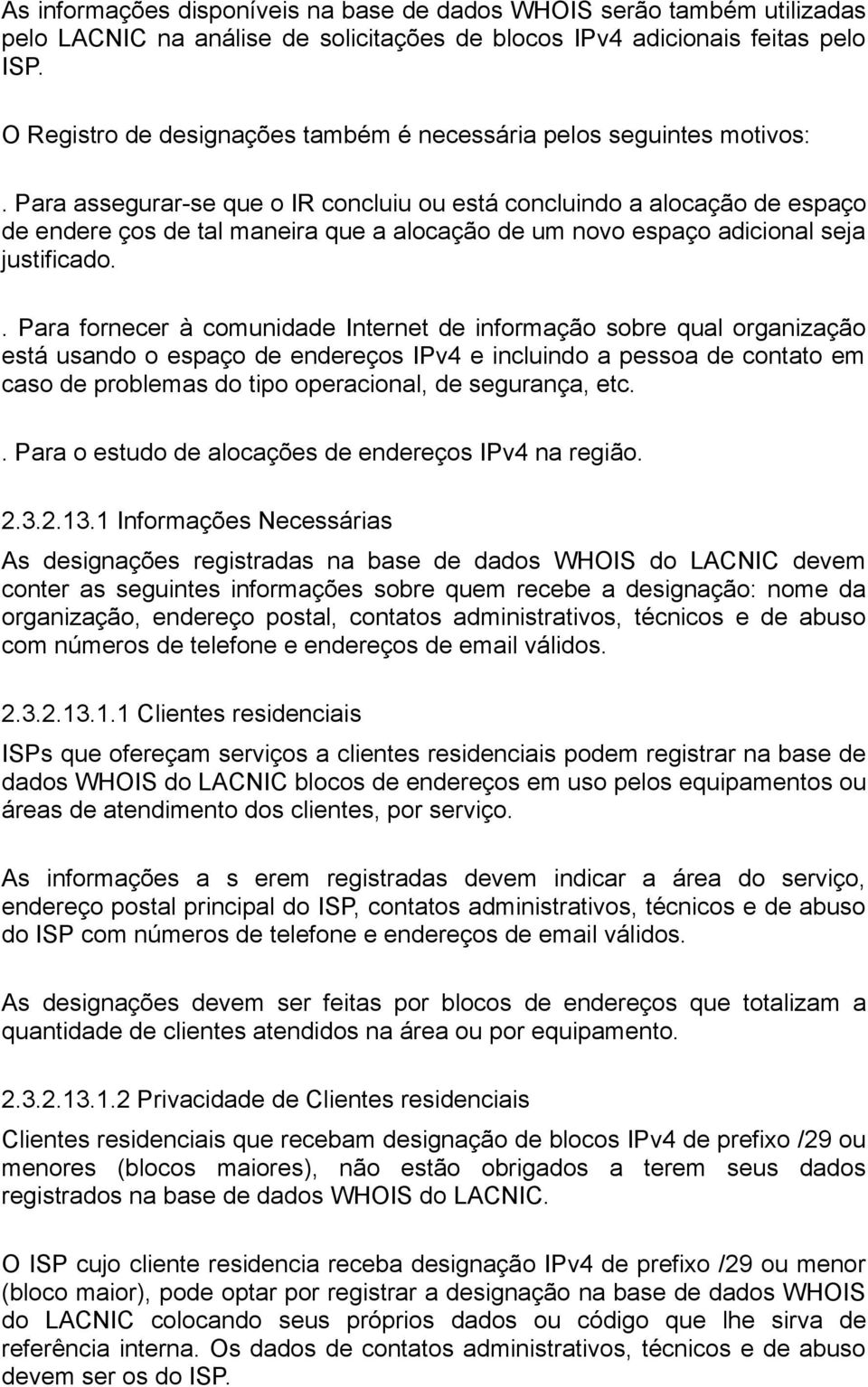 Para assegurar-se que o IR concluiu ou está concluindo a alocação de espaço de endere ços de tal maneira que a alocação de um novo espaço adicional seja justificado.