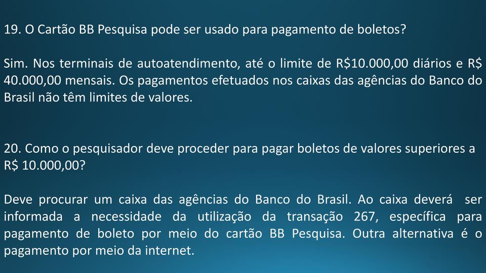 Como o pesquisador deve proceder para pagar boletos de valores superiores a R$ 10.000,00? Deve procurar um caixa das agências do Banco do Brasil.