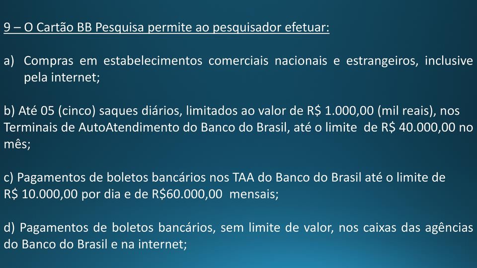 000,00 (mil reais), nos Terminais de AutoAtendimento do Banco do Brasil, até o limite de R$ 40.