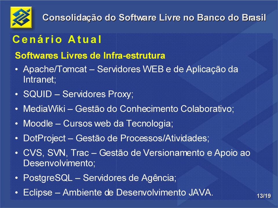 Cursos web da Tecnologia; DotProject Gestão de Processos/Atividades; CVS, SVN, Trac Gestão de