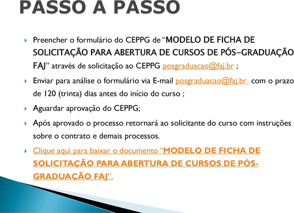 br com o prazo de 120 (trinta) dias antes do início do curso ; Aguardar aprovação do CEPPG; Após aprovado o processo retornará ao