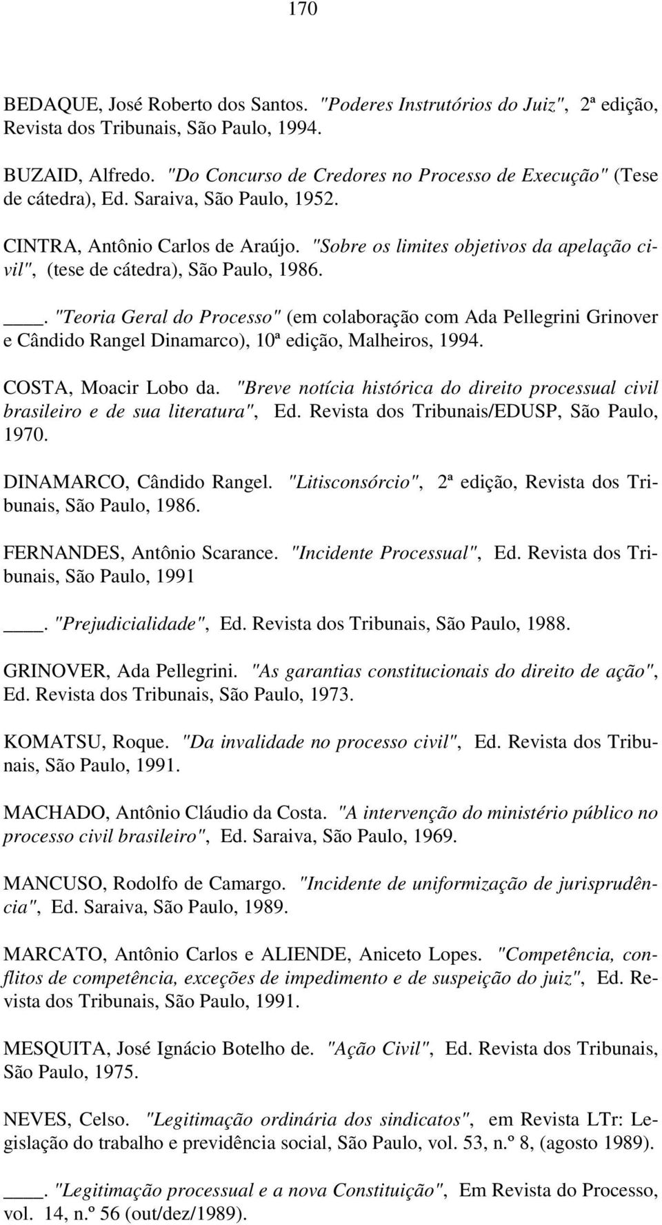 "Sobre os limites objetivos da apelação civil", (tese de cátedra), São Paulo, 1986.