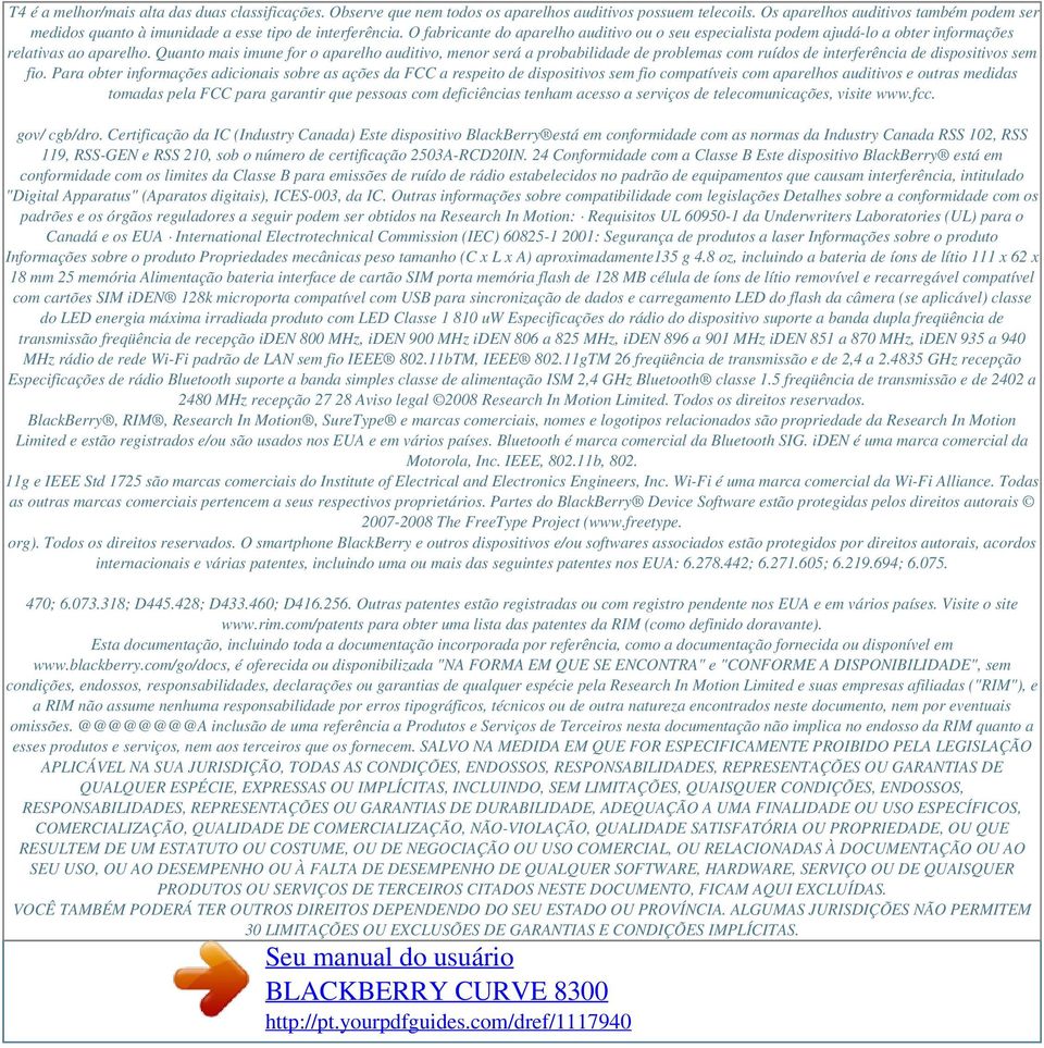 O fabricante do aparelho auditivo ou o seu especialista podem ajudá-lo a obter informações relativas ao aparelho.