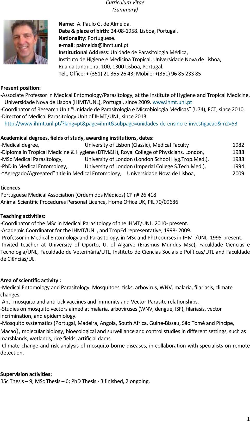 , Office: + (351) 21 365 26 43; Mobile: +(351) 96 85 233 85 Present position: -Associate Professor in Medical Entomology/Parasitology, at the Institute of Hygiene and Tropical Medicine, Universidade