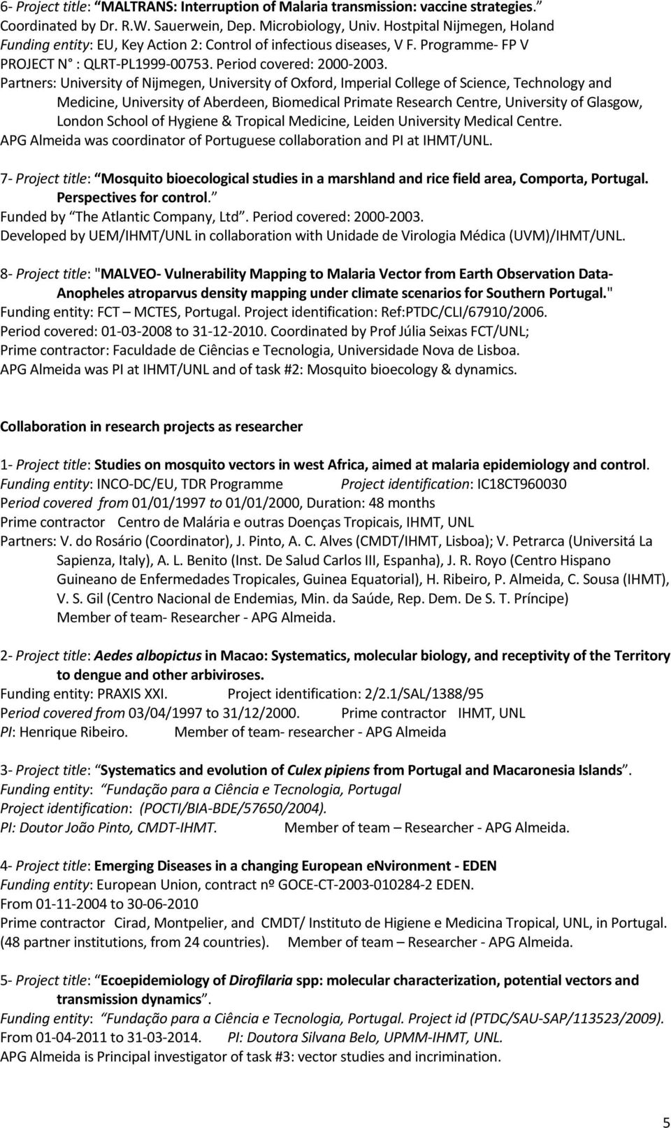 Partners: University of Nijmegen, University of Oxford, Imperial College of Science, Technology and Medicine, University of Aberdeen, Biomedical Primate Research Centre, University of Glasgow, London