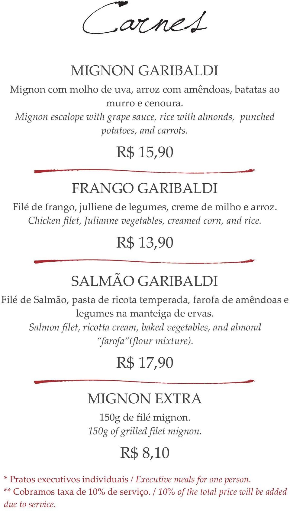 R$ 13,90 SALMÃO GARIBALDI Filé de Salmão, pasta de ricota temperada, farofa de amêndoas e legumes na manteiga de ervas.