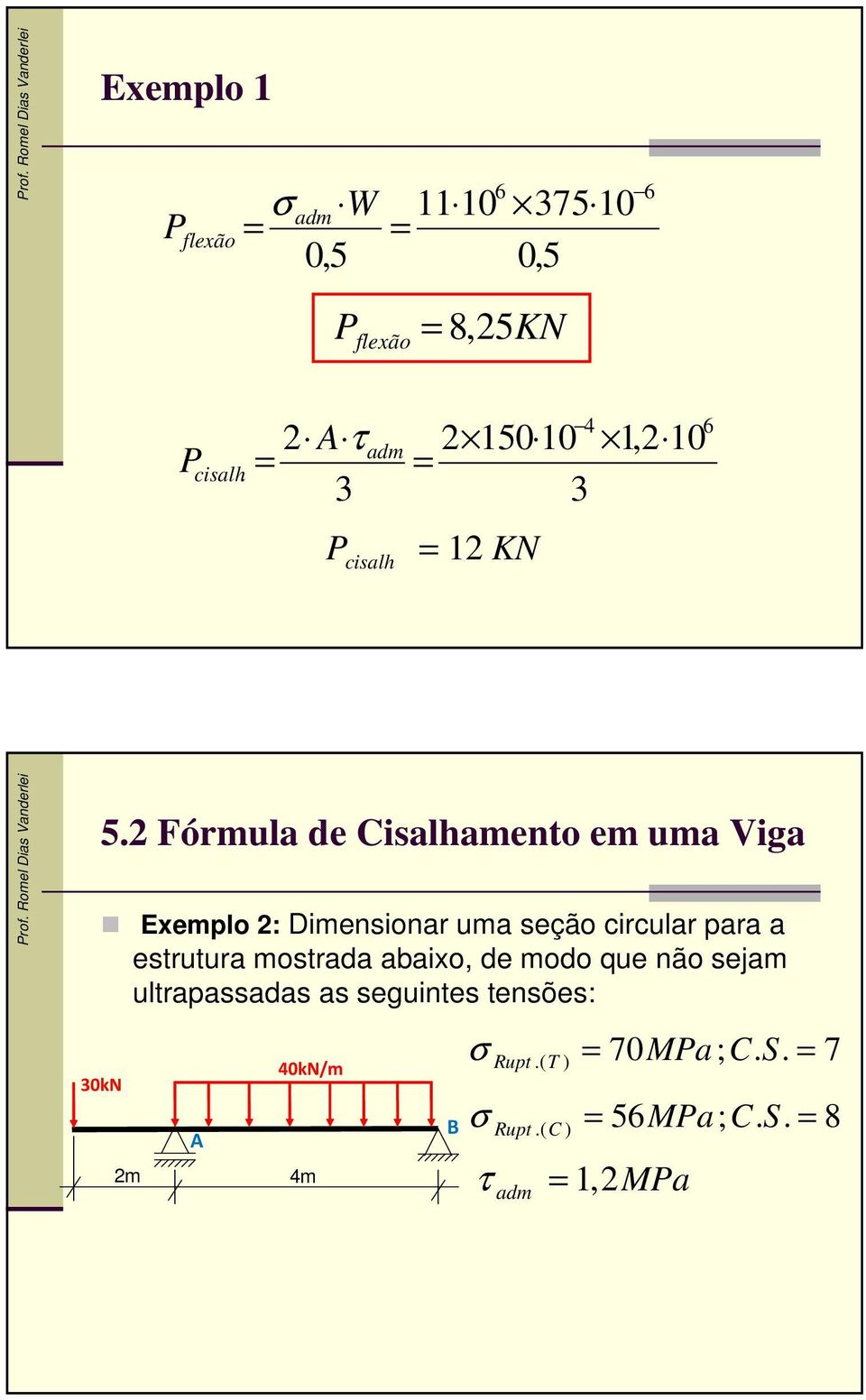 Fórmula de Cialameno em uma iga Exemplo : Dimenionar uma eção circular para a