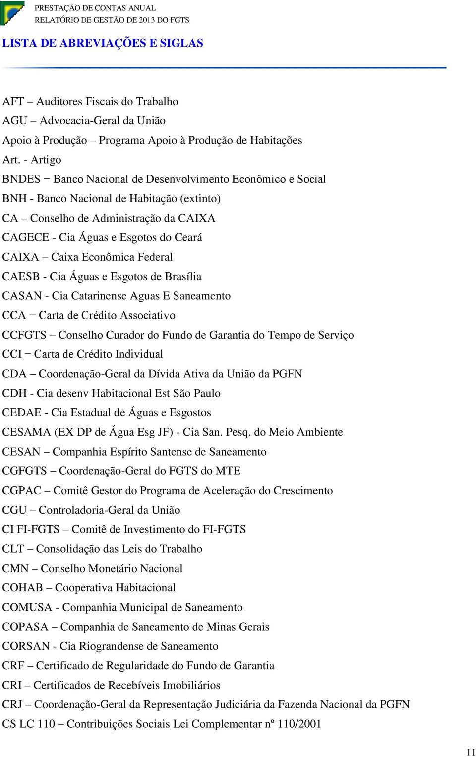 Esgts de Brsíli CASAN - Ci Ctrinense Agus E Snement CCA Crt de Crédit Asscitiv CCFGTS Cnselh Curdr d Fund de Grnti d Tp de Serviç CCI Crt de Crédit Individul CDA Crdençã-Gerl d Dívid Ativ d Uniã d