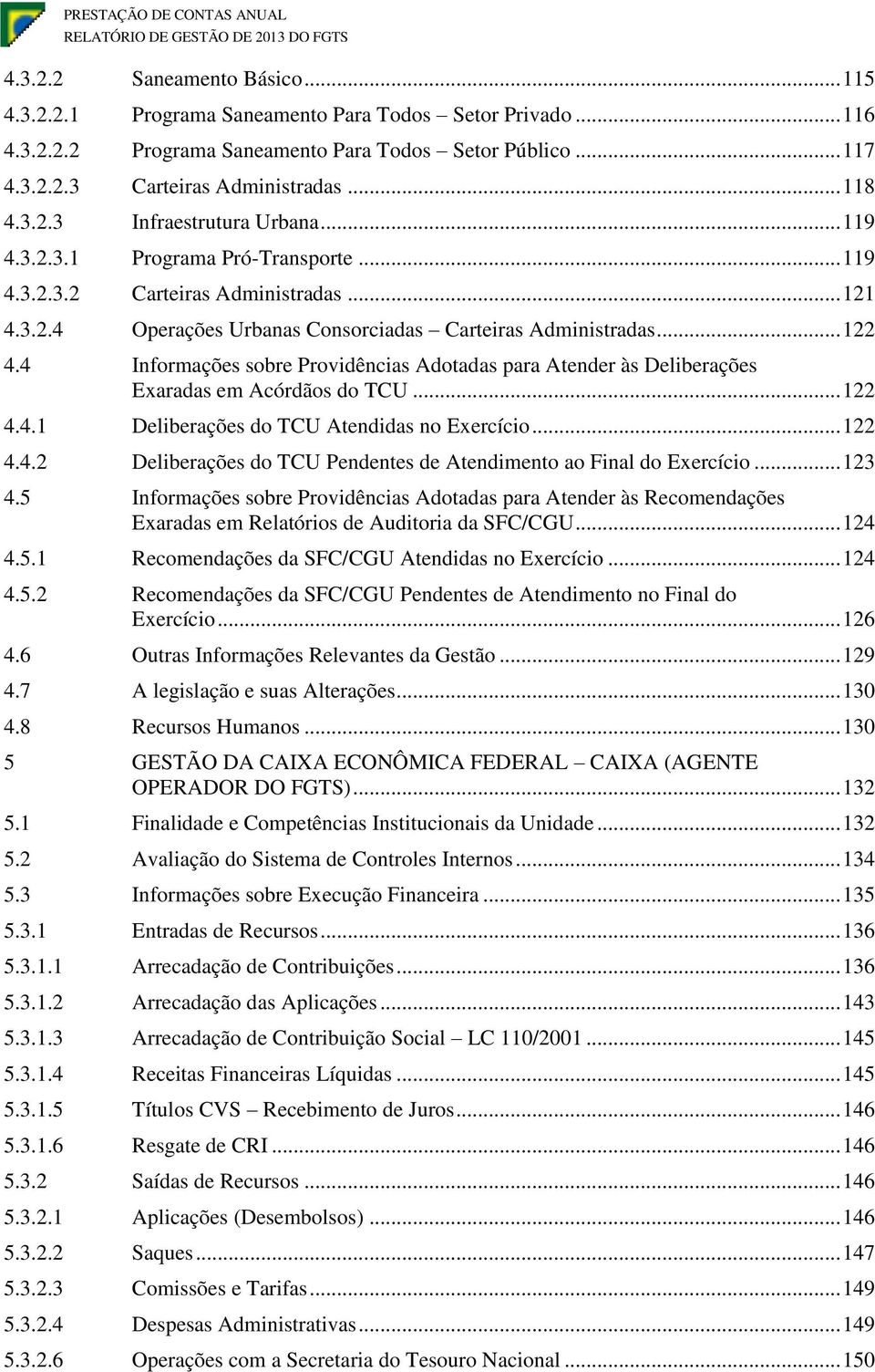 .... Deliberções d TCU Pendentes de Atendiment Finl d Exercíci.... Infrmções sbre Prvidêncis Adtds pr Atender às Recmendções Exrds Reltóris de Auditri d SFC/CGU.