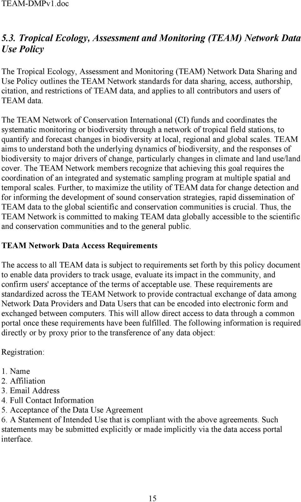 The TEAM Network of Conservation International (CI) funds and coordinates the systematic monitoring or biodiversity through a network of tropical field stations, to quantify and forecast changes in