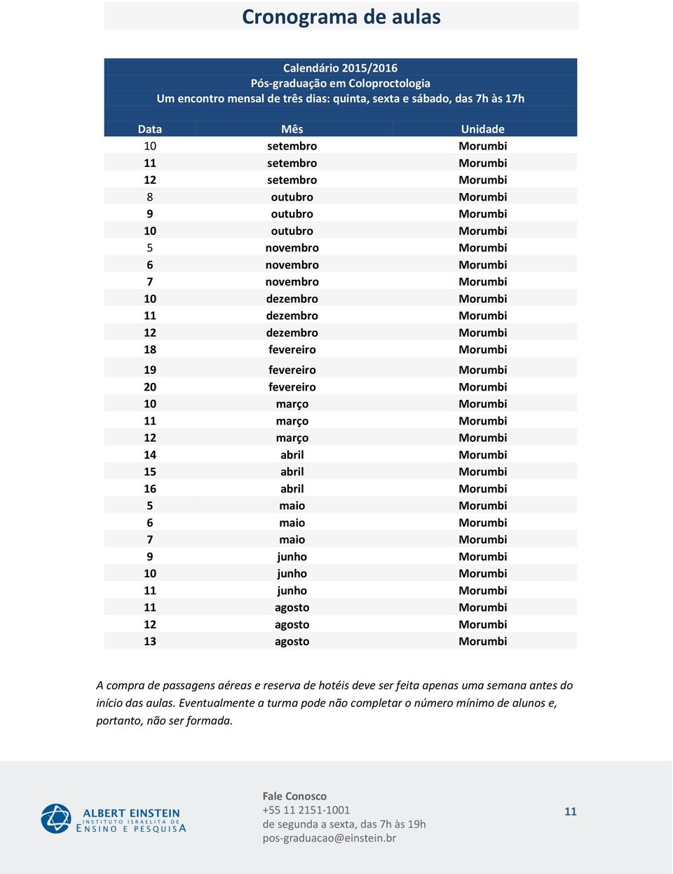 fevereiro março março março abril abril abril maio maio maio junho junho junho agosto agosto agosto A compra de passagens aéreas e reserva de