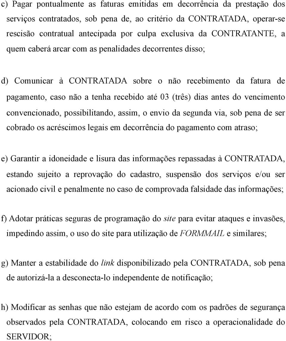 vencimento convencionado, possibilitando, assim, o envio da segunda via, sob pena de ser cobrado os acréscimos legais em decorrência do pagamento com atraso; e) Garantir a idoneidade e lisura das