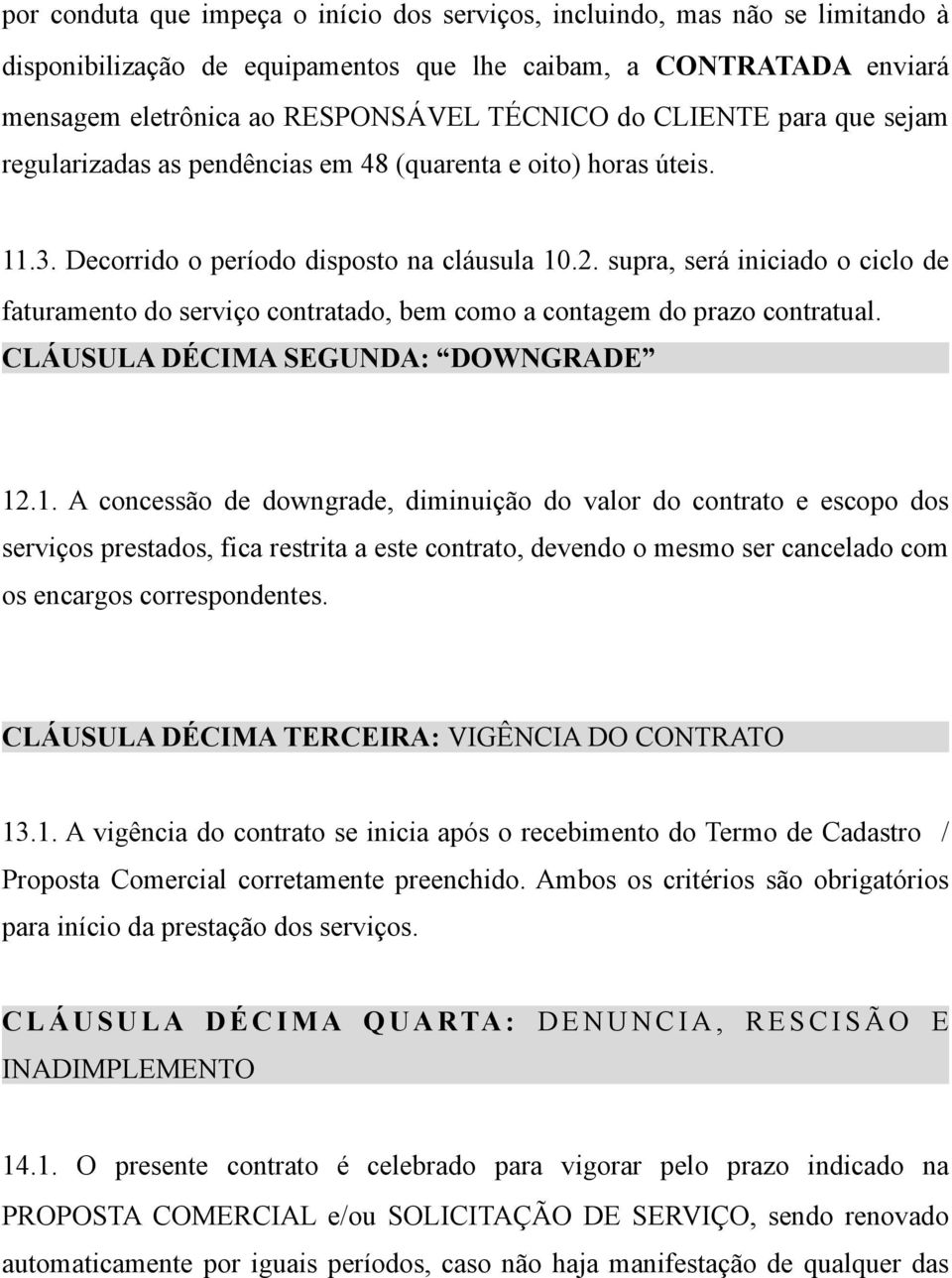 supra, será iniciado o ciclo de faturamento do serviço contratado, bem como a contagem do prazo contratual. CLÁUSULA DÉCIMA SEGUNDA: DOWNGRADE 12