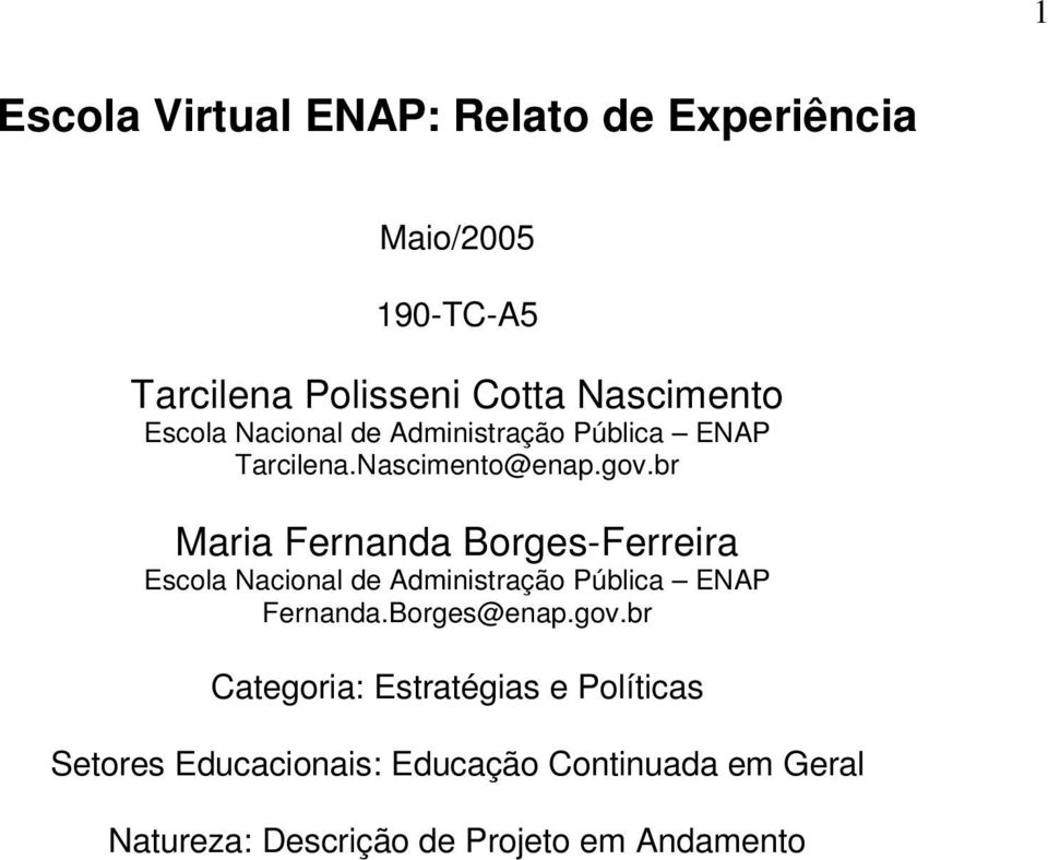 br Maria Fernanda Borges-Ferreira Escola Nacional de Administração Pública ENAP Fernanda.Borges@enap.