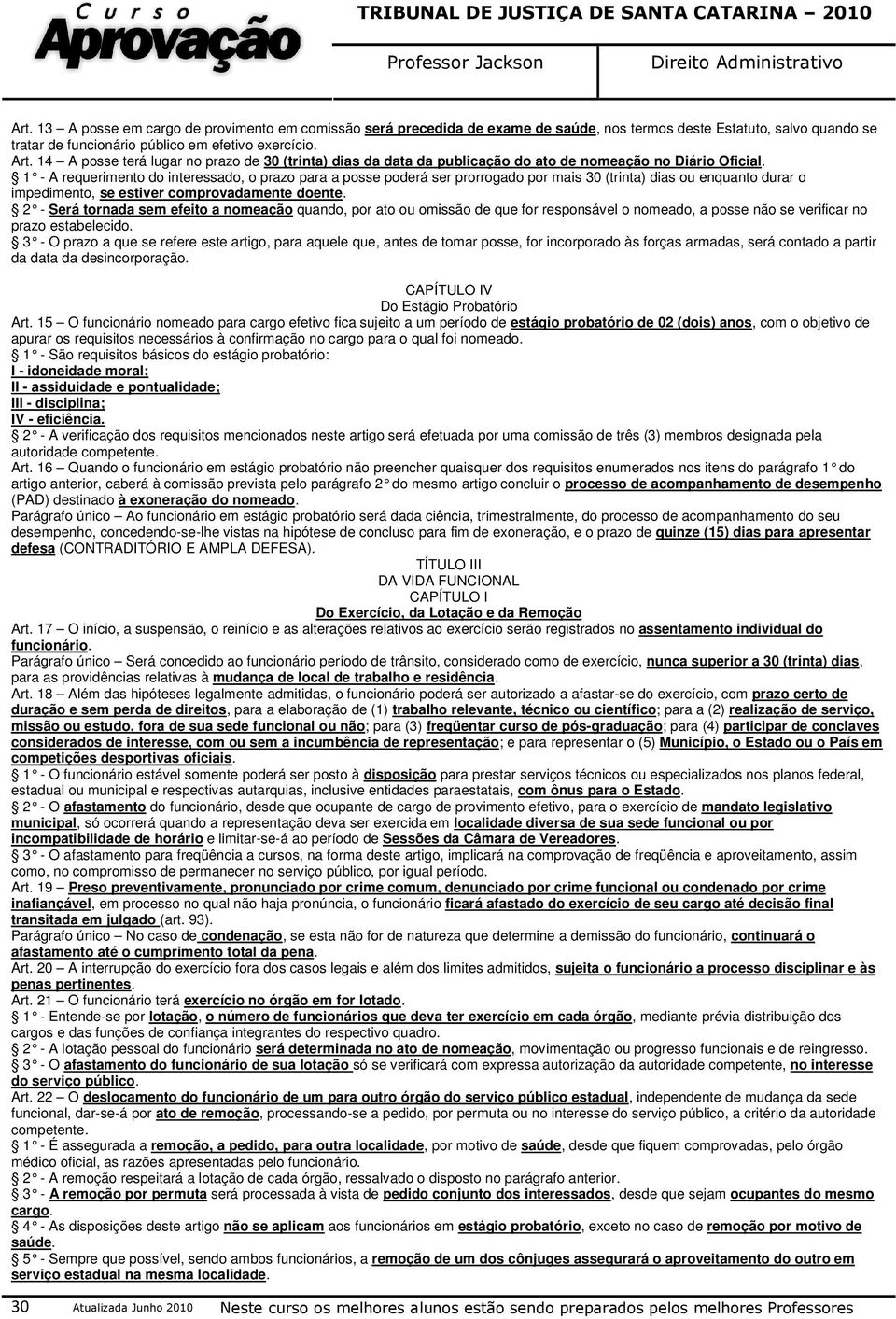 1 - A requerimento do interessado, o prazo para a posse poderá ser prorrogado por mais 30 (trinta) dias ou enquanto durar o impedimento, se estiver comprovadamente doente.