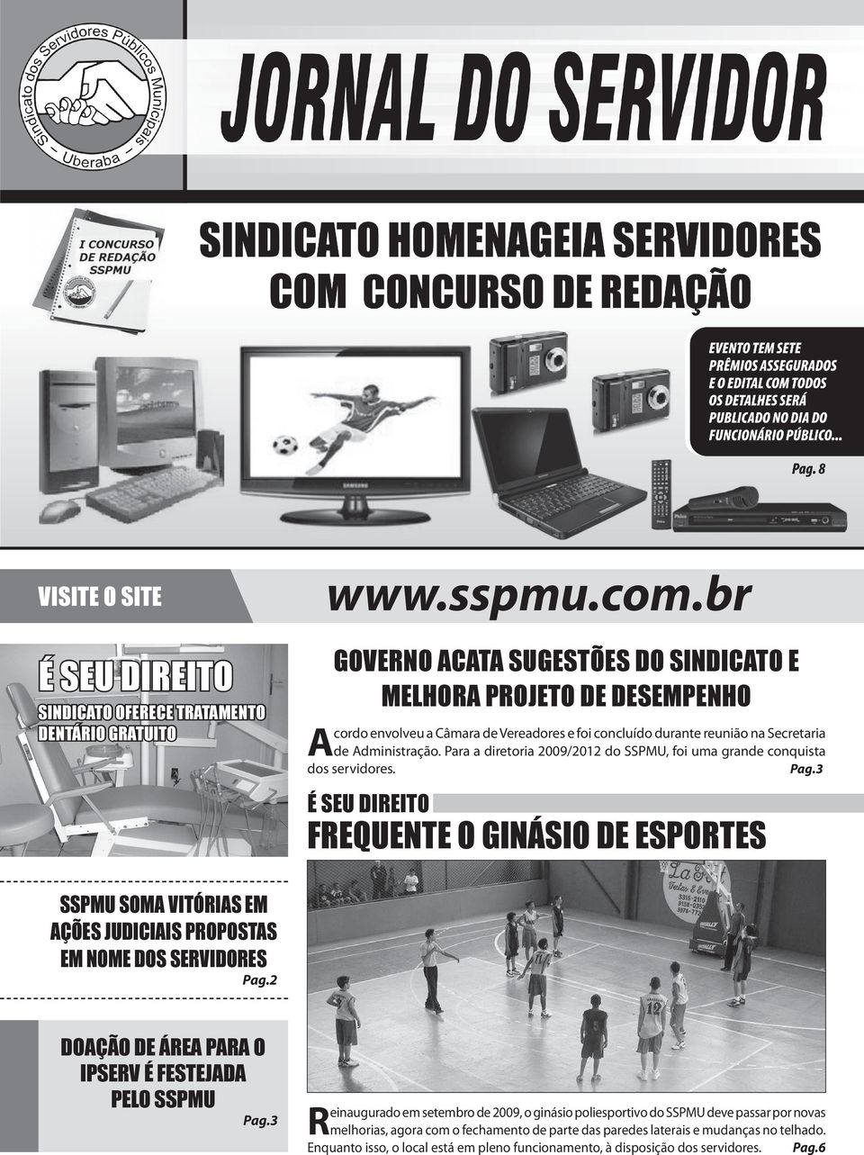 Para a diretoria 2009/2012 do SSPMU, foi uma grande conquista dos servidores. Pag.