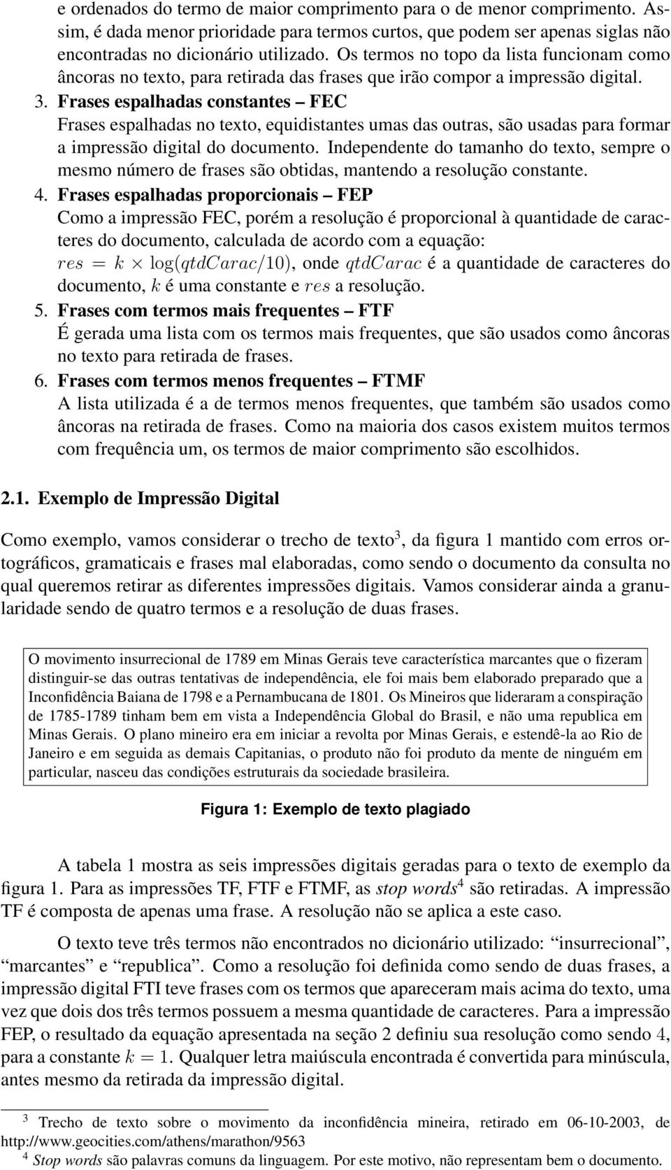 Frases espalhadas constantes FEC Frases espalhadas no texto, equidistantes umas das outras, são usadas para formar a impressão digital do documento.