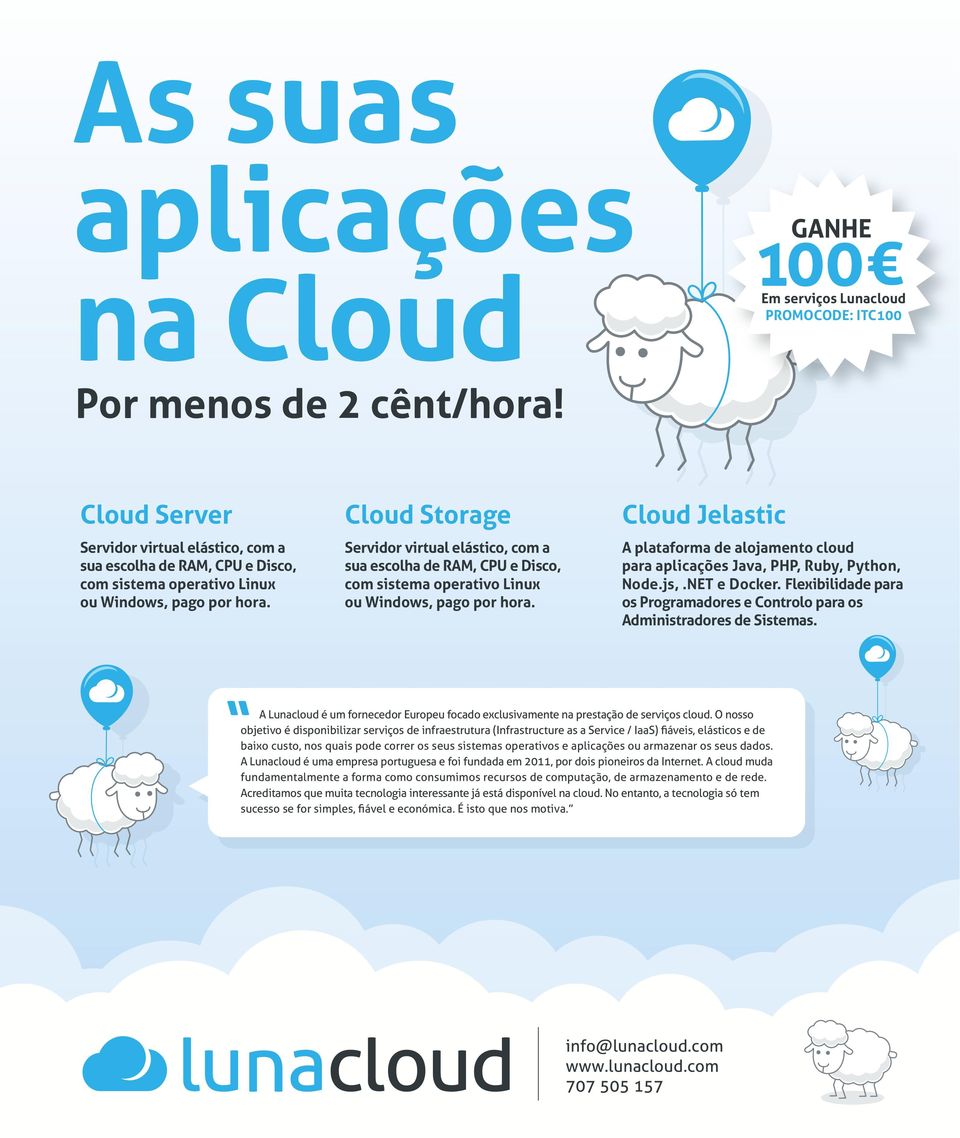 Cloud Storage Servidor virtual elástico, com a sua escolha de RAM, CPU e Disco, com sistema operativo Linux ou Windows, pago por hora.