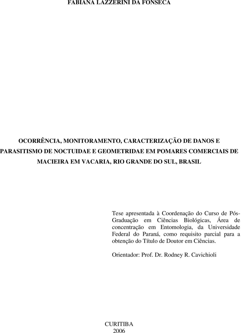 Curso de Pós- Graduação em Ciências Biológicas, Área de concentração em Entomologia, da Universidade Federal do Paraná,