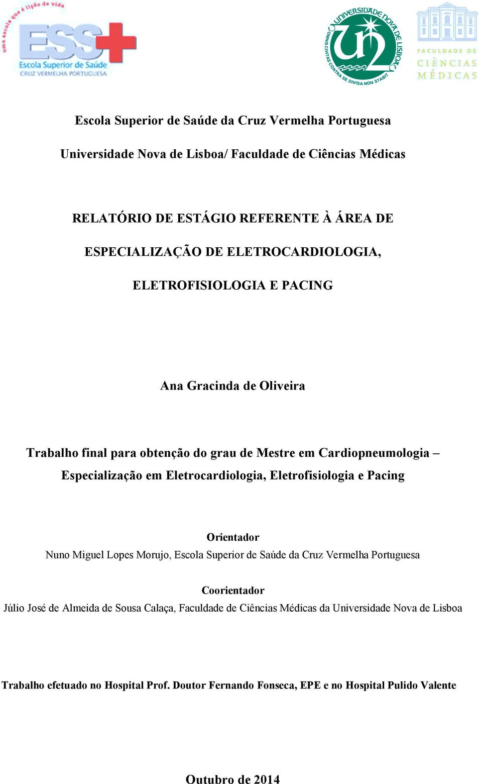 Eletrocardiologia, Eletrofisiologia e Pacing Orientador Nuno Miguel Lopes Morujo, Escola Superior de Saúde da Cruz Vermelha Portuguesa Coorientador Júlio José de Almeida