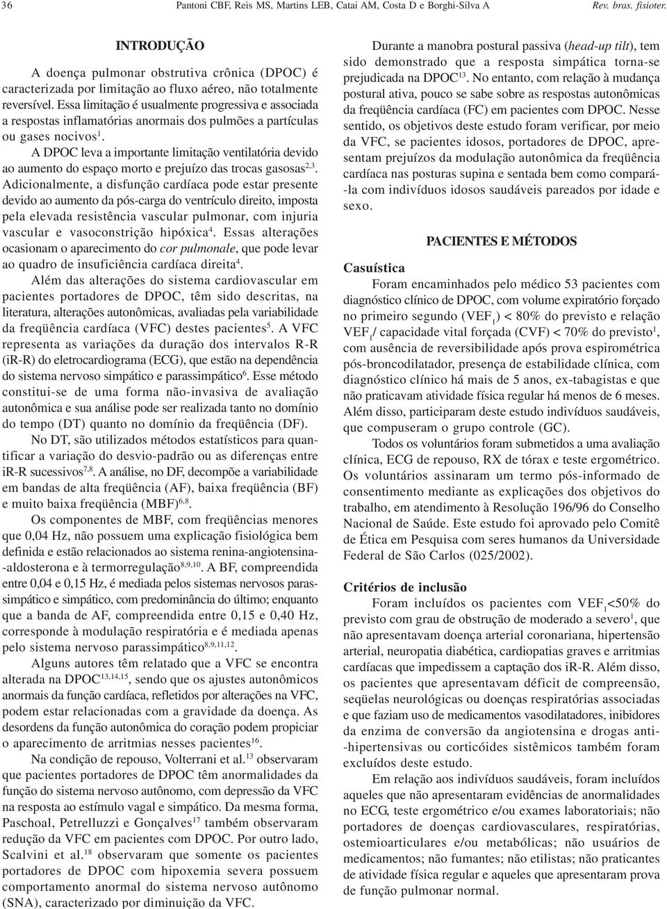 Essa limitação é usualmente progressiva e associada a respostas inflamatórias anormais dos pulmões a partículas ou gases nocivos 1.