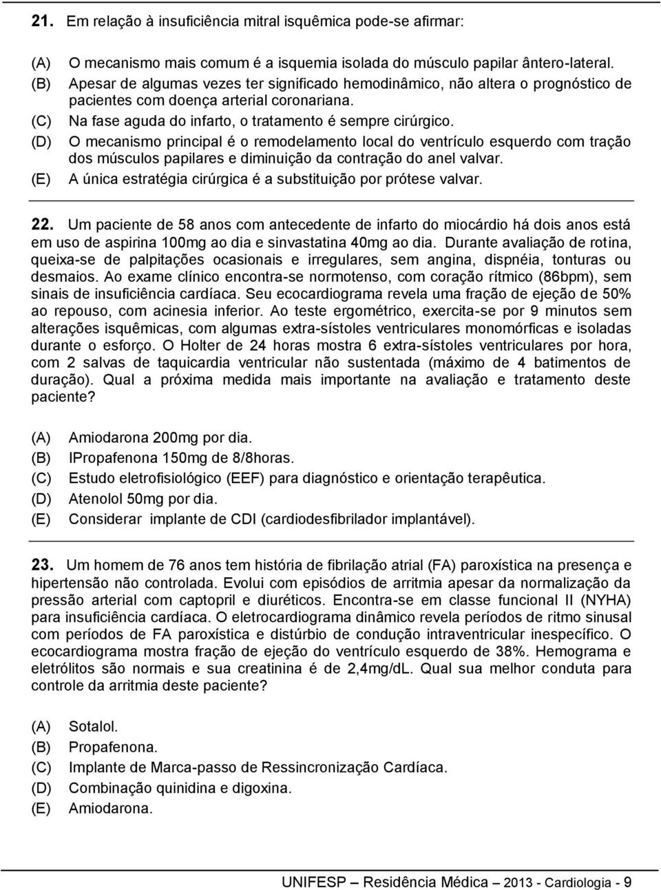 O mecanismo principal é o remodelamento local do ventrículo esquerdo com tração dos músculos papilares e diminuição da contração do anel valvar.