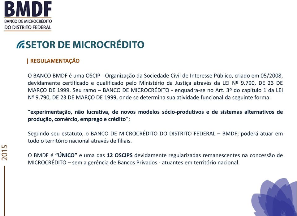 790, DE 23 DE MARÇO DE 1999, onde se determina sua atividade funcional da seguinte forma: experimentação, não lucrativa, de novos modelos sócio-produtivos e de sistemas alternativos de produção,