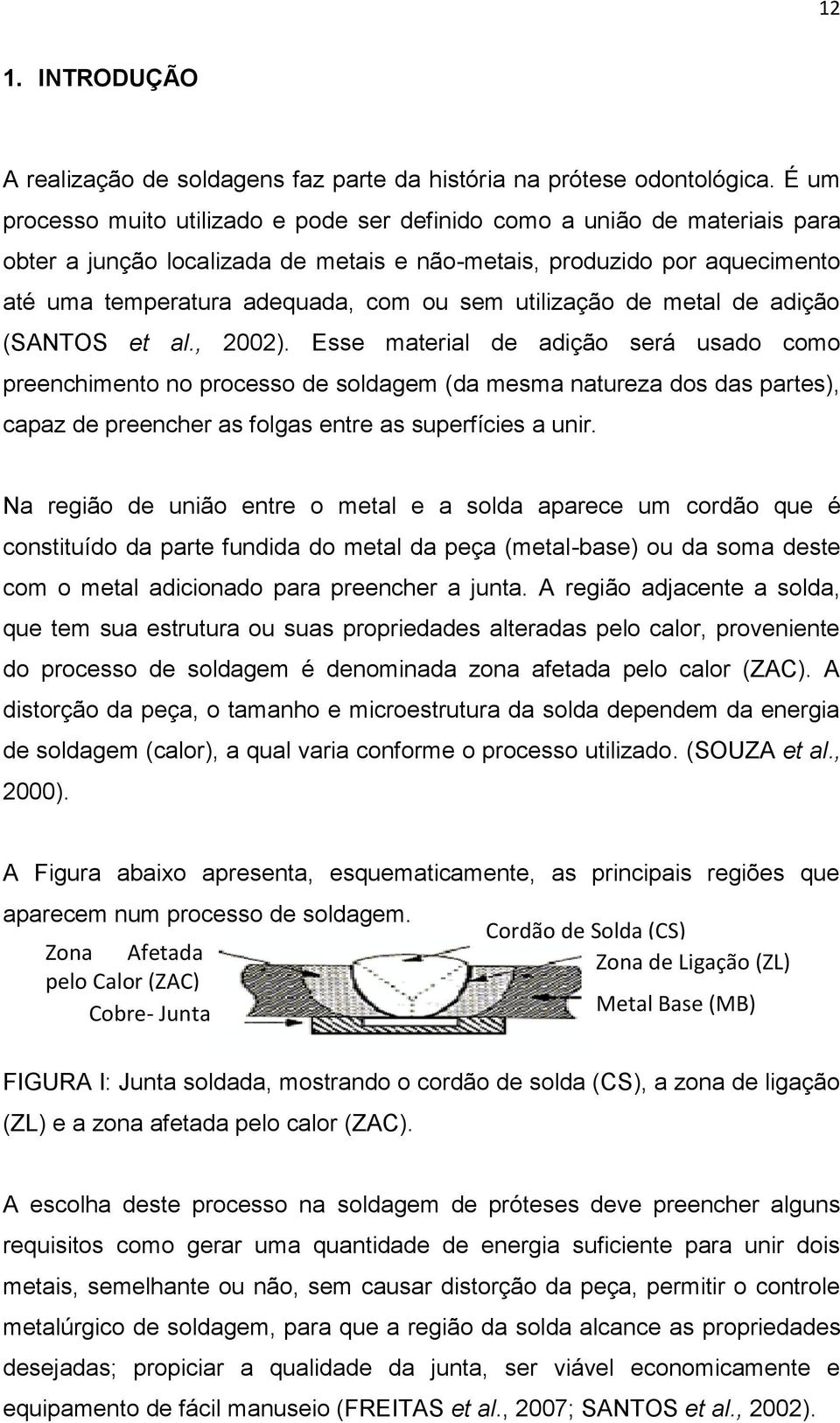 utilização de metal de adição (SANTOS et al., 2002).