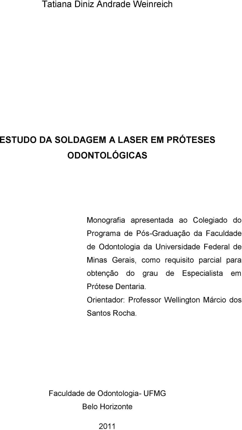 Federal de Minas Gerais, como requisito parcial para obtenção do grau de Especialista em Prótese