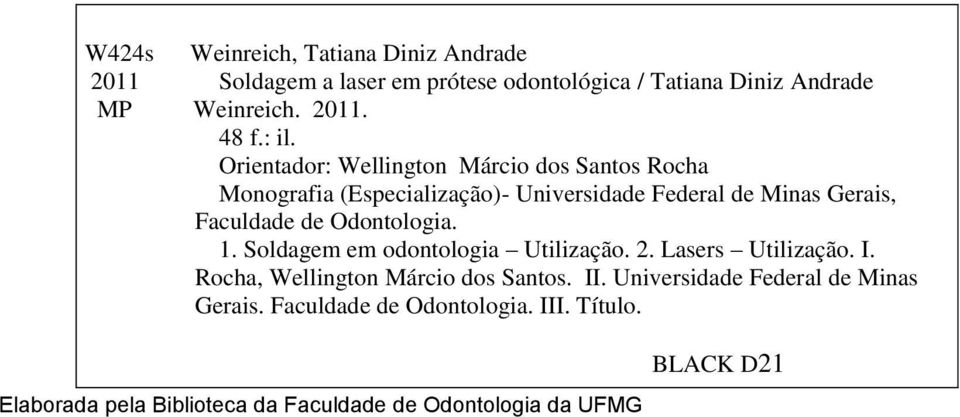Odontologia. 1. Soldagem em odontologia Utilização. 2. Lasers Utilização. I. Rocha, Wellington Márcio dos Santos. II.