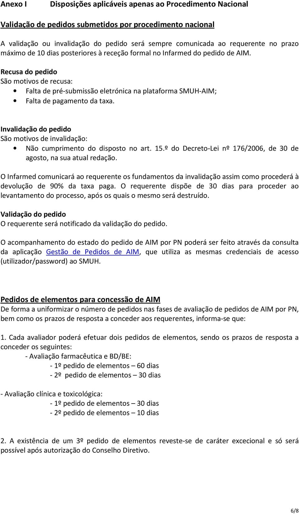 Recusa do pedido São motivos de recusa: Falta de pré-submissão eletrónica na plataforma SMUH-AIM; Falta de pagamento da taxa.