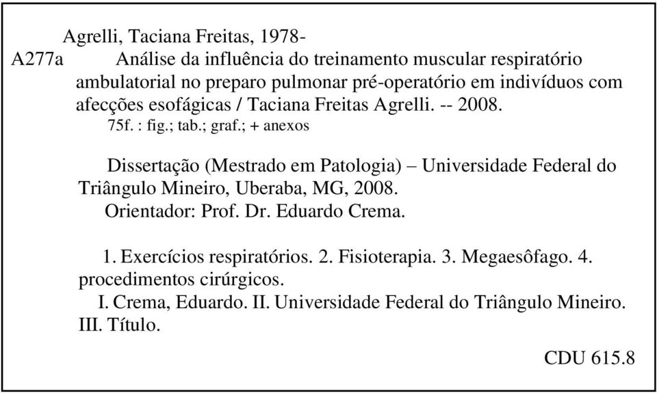 ; + anexos Dissertação (Mestrado em Patologia) Universidade Federal do Triângulo Mineiro, Uberaba, MG, 2008. Orientador: Prof. Dr.